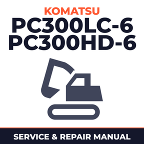 KOMATSU PC300LC-6, PC300HD-6 Hydraulic Excavator Service Shop Repair Manual (SN: A80001 and up)