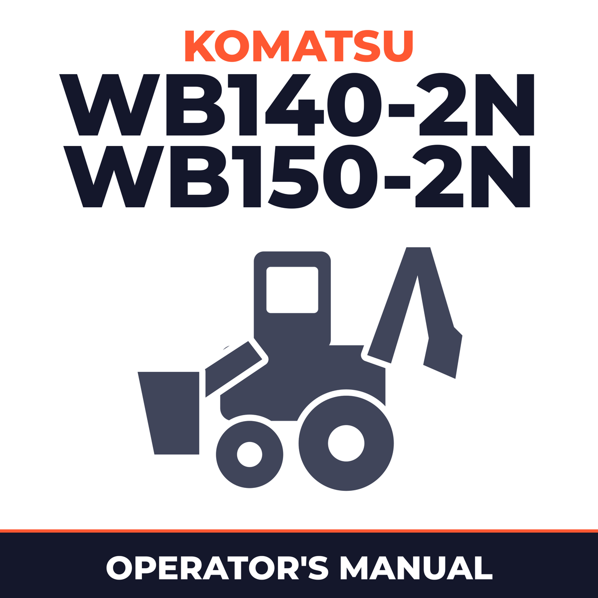 Komatsu WB140-2N,WB150-2N Backhoe Loaders Operation & Maintenance Manual (S/N: A20637,A60029 and up)