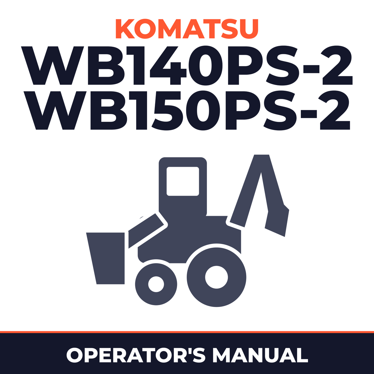 Komatsu WB140PS-2,WB150PS-2 Backhoe Loaders Operation & Maintenance Manual (S/N: 140F50001,150F50001 and up)