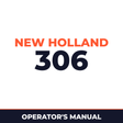 New Holland 306 Machine Operator's Manual