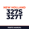 New Holland 327S 327T Machine Parts Manual