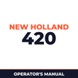 New Holland 420 Operators Manual