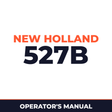 New Holland 527B Machine Operator's Manual
