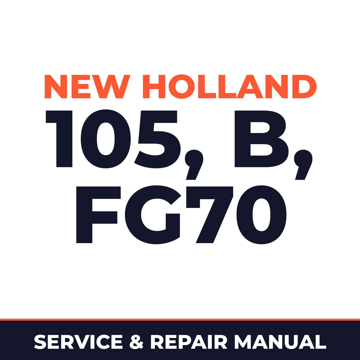 New Holland CE 105, B, FG70 Service Manual