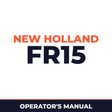 New Holland CE FR15 Operators Manual