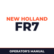 New Holland CE FR7 Operators Manual