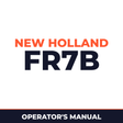 New Holland CE FR7B Operators Manual
