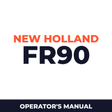 New Holland CE FR90 Operators Manual