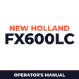 New Holland CE FX600LC Operators Manual