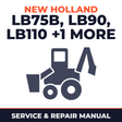 New Holland Tractor LB75B LB90 LB110 LB115B LB 75 90 110 115 B Backhoe Digger Loader Workshop Shop Repair Service Maintenance Ma