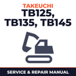 Takeuchi TB125, TB135, TB145 Compact Excavator Complete Workshop Service Repair Manual