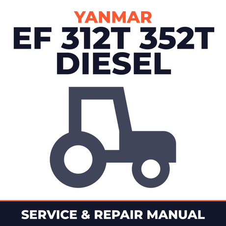Yanmar EF 312T 352T Diesel Tractor Service & Repair Manual